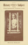 History Without A Subject: The Postmodern Condition - David Ashley, Charles Tilly, Scott McNail