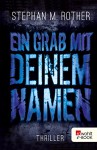 Ein Grab mit deinem Namen - Stephan M. Rother