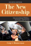 The New Citizenship: Unconventional Politics, Activism, and Service - Craig A Rimmerman