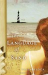 The Language of Sand: A Novel - Ellen Block