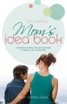 The Christian Mom's Idea Book: Hundreds of Ideas, Tips, and Activities to Help You Be a Great Mom - Ellen Banks Elwell