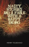 Nasty Stories and A Fable with a Happy Ending - Henry Toledano