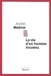 La Vie d'un homme inconnu - Andreï Makine