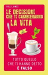 Le decisioni che ti cambieranno la vita. Tutto quello che ti hanno detto è falso (Italian Edition) - Hilly Janes, B. Piccioli, G. Stevenson