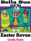 Bella Sue and the Easter Revue (Holidays & Celebrations with Bella Sue) - Linda Ryan