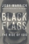 Black Flags: The Rise of ISIS - Joby Warrick