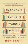 Nabokov's Favourite Word Is Mauve: The literary quirks and oddities of our most-loved authors - Ben Blatt