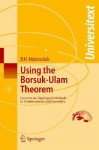 Using the Borsuk-Ulam Theorem: Lectures on Topological Methods in Combinatorics and Geometry - Jiri Matousek