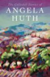 The Collected Stories Of Angela Huth. - Angela Huth