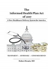 The Informed Health Plan Act of 2017: Deluxe Color Edition: A New Healthcare Delivery System For America - Robert Dennis