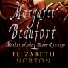 Margaret Beaufort: Mother of the Tudor Dynasty - Elizabeth Norton, Debra Burton, Amberley Publishing