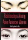 Relationships Among Asian American Women - Jean Lau Chin, Chin, Jean Lau (Ed.) Chin, Jean Lau (Ed.)