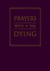 Prayers with the Dying - David Philippart