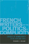 French Writers and the Politics of Complicity: Crises of Democracy in the 1940s and 1990s - Richard J. Golsan