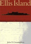 Ellis Island:: Immigration's Shining Center - John T. Cunningham