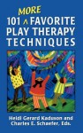 101 More Favorite Play Therapy Techniques - Heidi Kaduson, Charles E. Schaefer