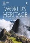 The World's Heritage : The Best-selling Guide to the Most Extraordinary Places - UNESCO