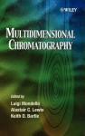 Multidimensional Chromatography - Luigi Mondello, Alastair C. Lewis, Keith D. Bartle