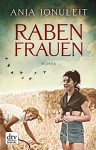 Rabenfrauen: Roman (dtv premium) - Anja Jonuleit