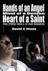 Hands of an Angel, Mind of a Demon, Heart of a Saint: True Stories from a 10 year Paramedic - David Stone