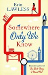 Somewhere Only We Know - Erin Lawless