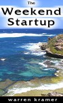 The Weekend Startup: The eight step guide to quitting your job and starting a business fast and cheap - Warren Kramer