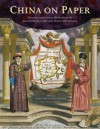 China on Paper: European and Chinese Works from the Late Sixteenth to the Early Nineteenth Century - Marcia Reed, Marcia Reed