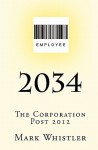 2034: The Corporation - Post 2012 - Mark Whistler