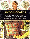 Linda Barker's Home-Made Style: 100 Great Decorating Ideas - Linda Barker