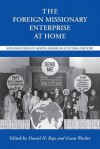 The Foreign Missionary Enterprise at Home: Explorations in North American Cultural History - Daniel H. Bays, Scott Flipse, William Lawrence Svelmoe, Alvyn Austin, Jay S. F. Blossom, Anne Blue Wills, Edith L. Blumhofer, Mark Y. Hanley, Nancy A Hardesty, Kathryn T. Long, Laurie F. Maffly-Kipp, Russell E. Richey, John Saillant, Marilyn Fardig Whiteley, Jay R. Cas