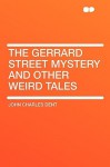 The Gerrard Street Mystery and Other Weird Tales - John Charles Dent