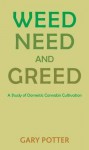 Weed, Need and Greed: A Study of Domestic Cannabis Cultivation - Potter, Gary W. Potter