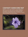 Cantanti Hardcore Rap: Eminem, Lil Jon, Tupac Shakur, the Notorious B.I.G., NAS, Dr. Dre, Ice Cube, Jeru the Damaja, Immortal Technique - Source Wikipedia