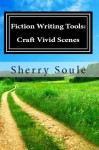 Fiction Writing Tools: Craft Vivid Scenes - Sherry Soule