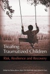 Treating Traumatized Children: Risk, Resilience and Recovery - Danny Brom, Julian D. Ford, Ruth Pat-Horenczyk