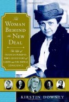 The Woman Behind the New Deal: The Life of Frances Perkins, FDR'S Secretary of Labor and His Moral Conscience - Kirstin Downey