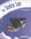 The Stolen Sun: A Story Of Native Alaska - Amanda Hall