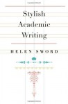 Stylish Academic Writing - Helen Sword