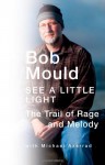 See A Little Light: The Trail of Rage and Melody - Bob Mould