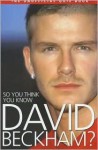 So You Think You Know David Beckham? - Clive Gifford
