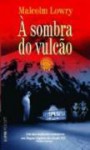 A Sombra Do Vulcao - Malcolm Lowry