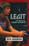 Legit: The Rise of a Cyber Athlete - Ron Berman, Charlotte Graeber, Michael Lynch