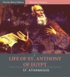 Life of St. Anthony of Egypt (Illustrated) - St. Athanasius, Philip Schaff, Charles River Editors, Henry Wace