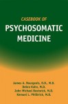 Casebook of Psychosomatic Medicine - James A Bourgeois, Debra Kahn, Kemuel L Philbrick