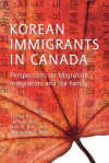 Korean Immigrants in Canada: Perspectives on Migration, Integration, and the Family - Samuel Noh, Ann Kim, Marianne Noh