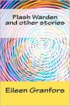 Flash Warden and Other Stories - Eileen Granfors