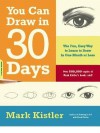 You Can Draw in 30 Days: The Fun, Easy Way to Learn to Draw in One Month or Less - Mark Kistler