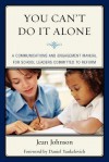 You Can't Do It Alone: A Communications and Engagement Manual for School Leaders Committed to Reform - Jean Johnson