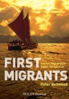 First Migrants: Ancient Migration in Global Perspective - Peter Bellwood