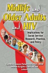 Midlife and Older Adults and HIV: Implications for Social Service Research, Practice, and Policy - Sharon Keigher, Cynthia Cannon Poindexter